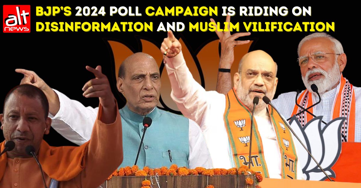BJP's 2024 poll campaign is riding on disinformation and Muslim vilification - Alt News