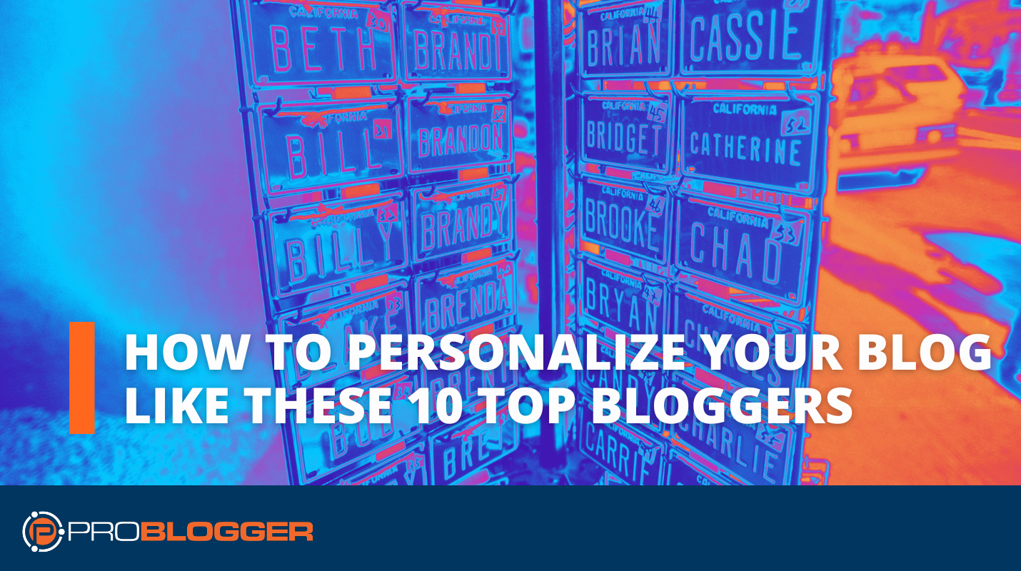 How to Personalize Your Blog Like These 10 Top Bloggers