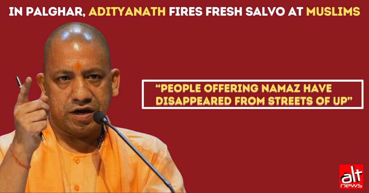 People offering Namaz have vanished from UP streets: Yogi Adityanath fires fresh salvo at Muslims in Palghar - Alt News