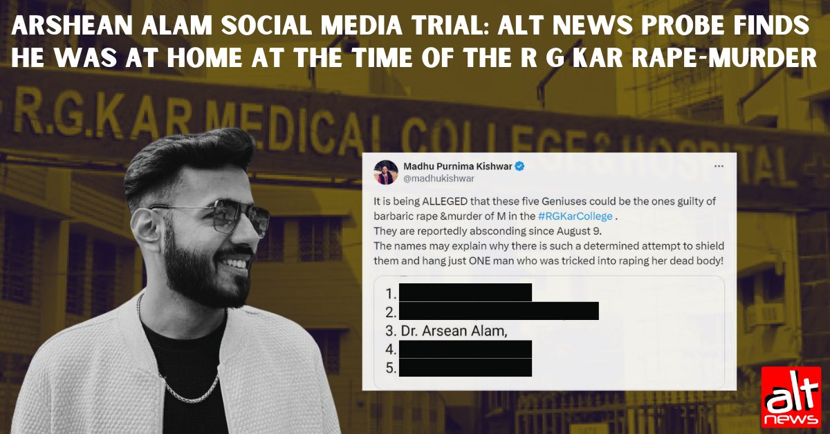 Arshean Alam social media trial: Alt News probe finds he was at home at the time of the R G Kar rape-murder - Alt News