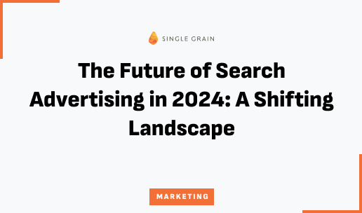 The Future of Search Advertising in 2024: A Shifting Landscape