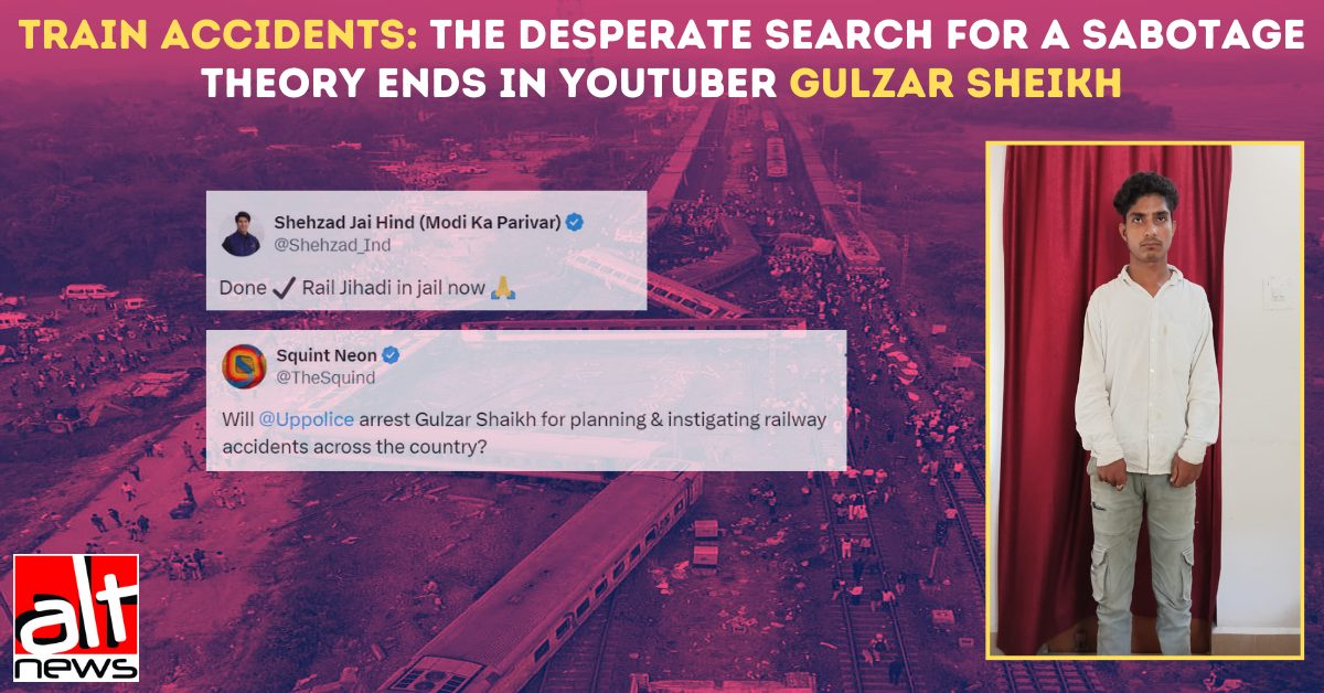 Train accidents: The desperate search for a sabotage theory ends in YouTuber Gulzar Sheikh - Alt News
