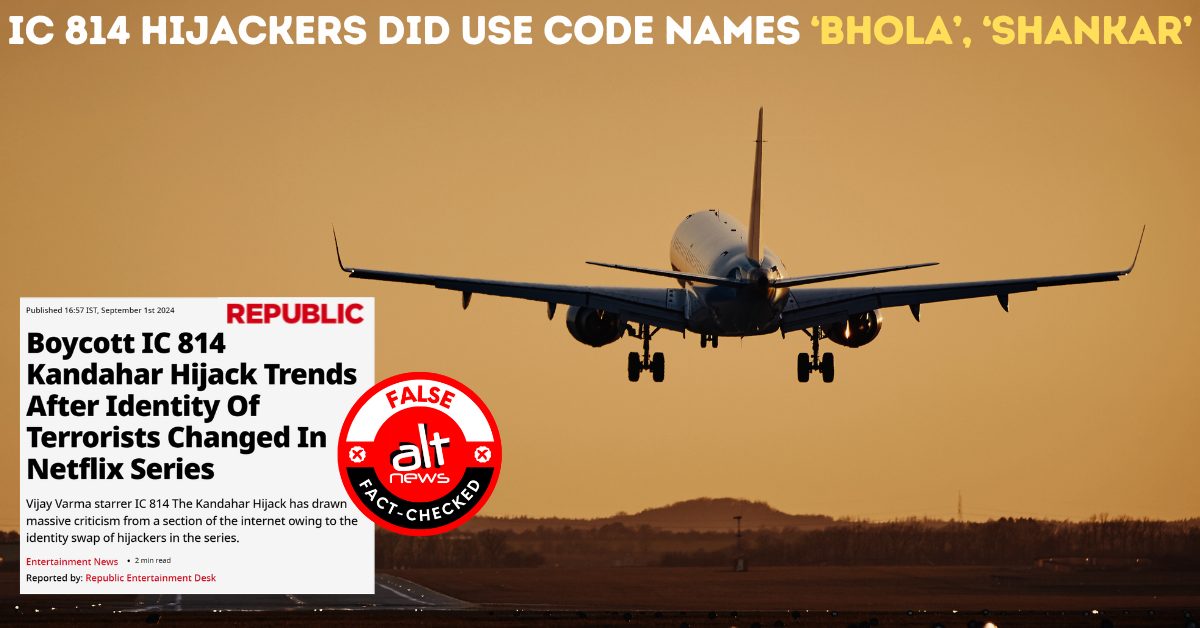 'Bhola', 'Shankar' were aliases used by IC 814 hijackers; web-series maker Anubhav Sinha did not invent them - Alt News