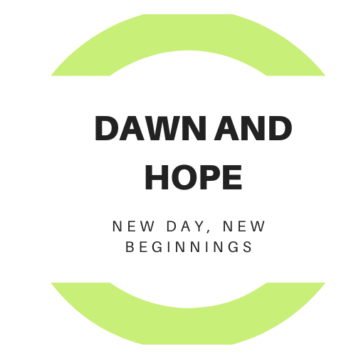 Dawn and Hope- Every day is a new beginning