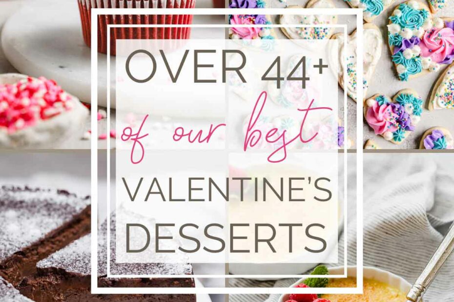 Photo collage grid of red velvet cupcakes, heart cut-out sugar cookies, flourless chocolate cake, and creme brulee with text overlay "Over 44 of our best Valentine