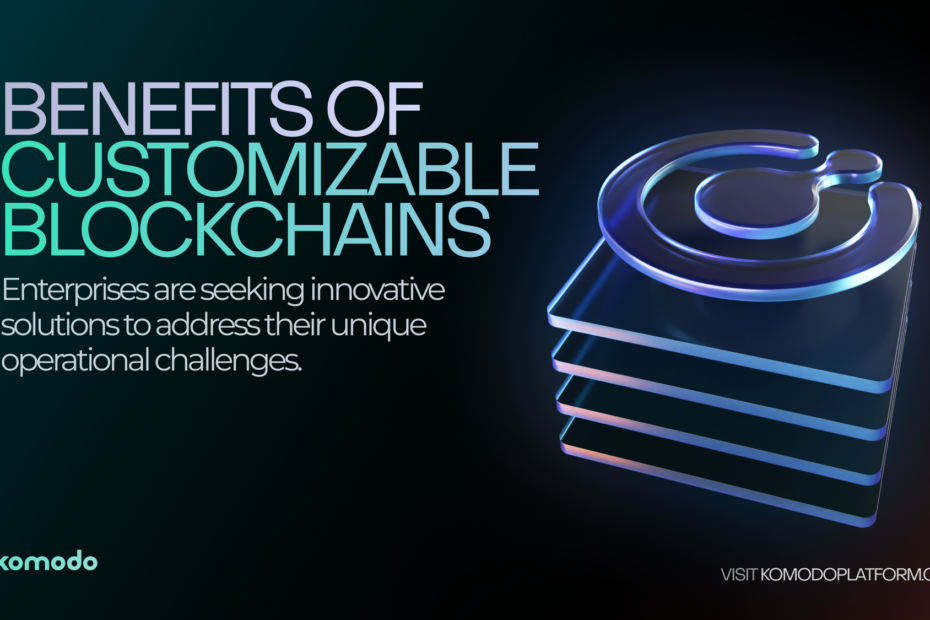 Benefits of Customizable Blockchains for Enterprise