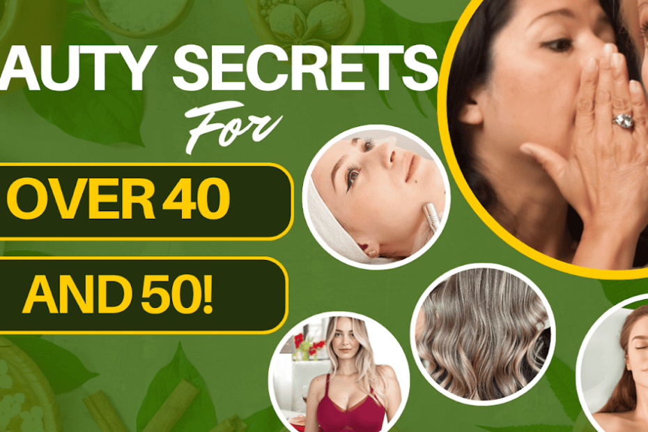 Best Beauty Secrets To Try Over 40 And 50