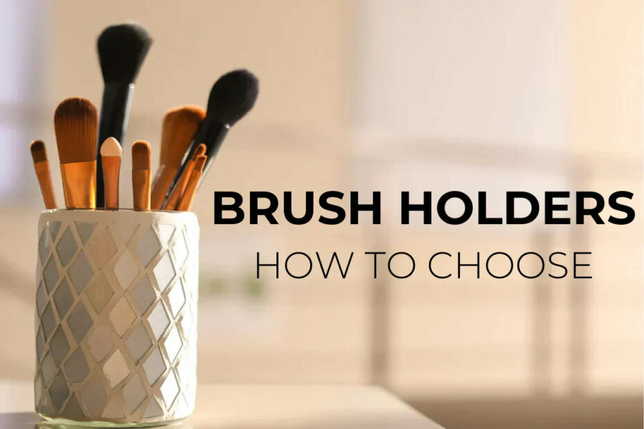 Best Makeup Brush Holders for Travel and Vanity