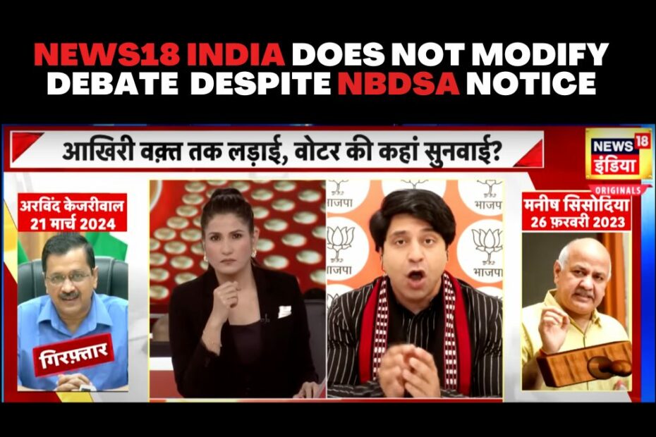 Despite NBDSA order, News18 India does not take down offending bits from debate on Arvind Kejriwal - Alt News