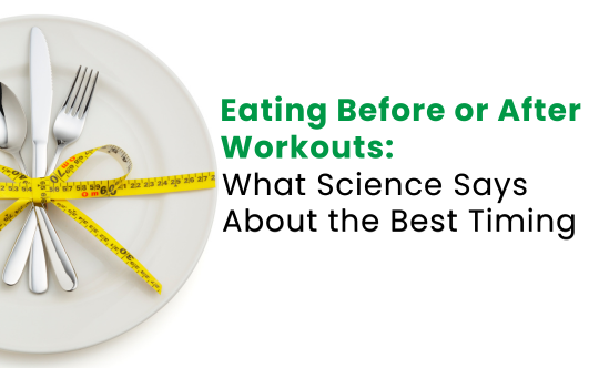 Eating Before or After Workouts: What Science Says About the Best Timing