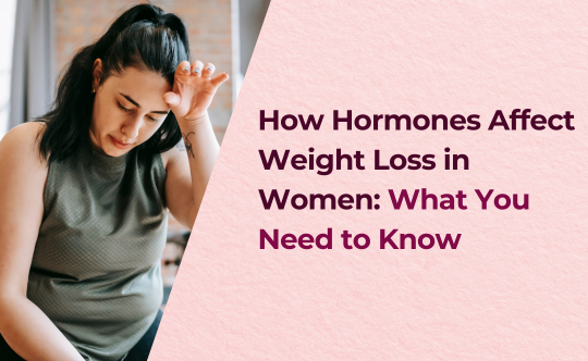 How Hormones Affect Weight Loss in Women: What You Need to Know
