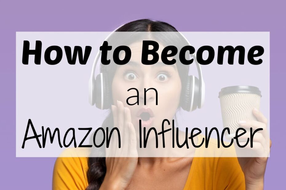 How to Become an Amazon Influencer in 2025