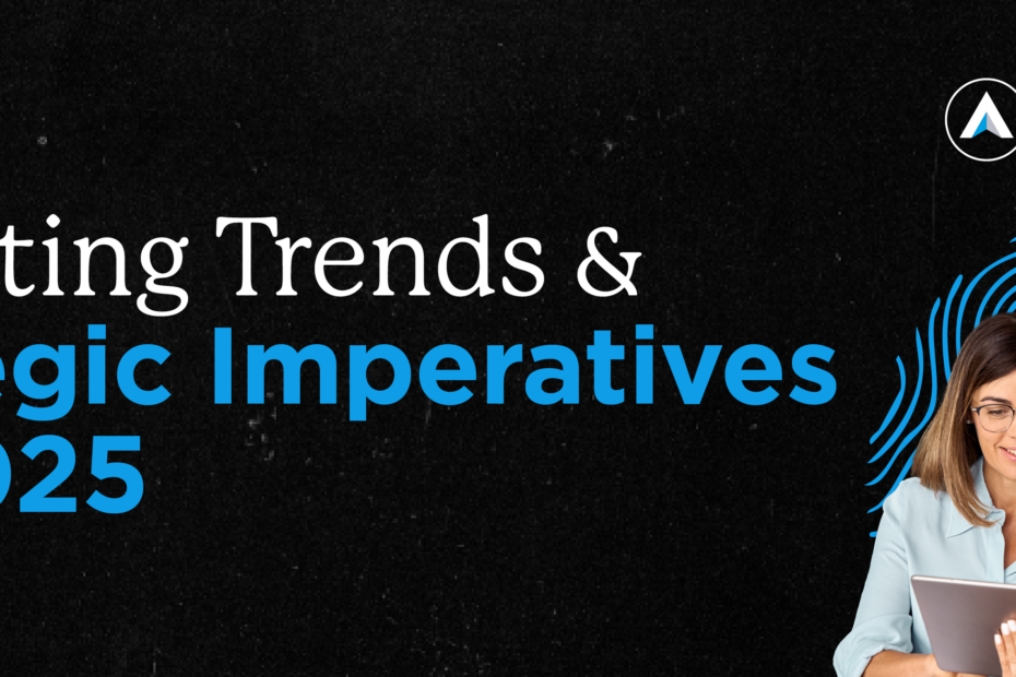 Marketing Trends & Strategic Imperatives for 2025