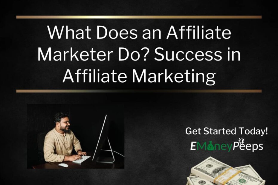 What Does an Affiliate Marketer Do Success in Affiliate Marketing