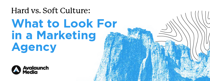 Hard vs. Soft Culture in Marketing Agencies | Avalaunch Media