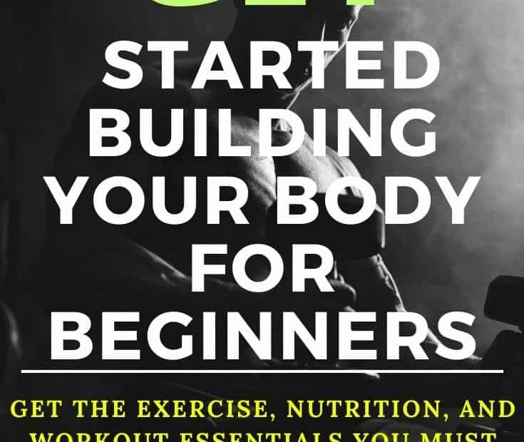 How to Get Started Bodybuilding: A Beginners Guide