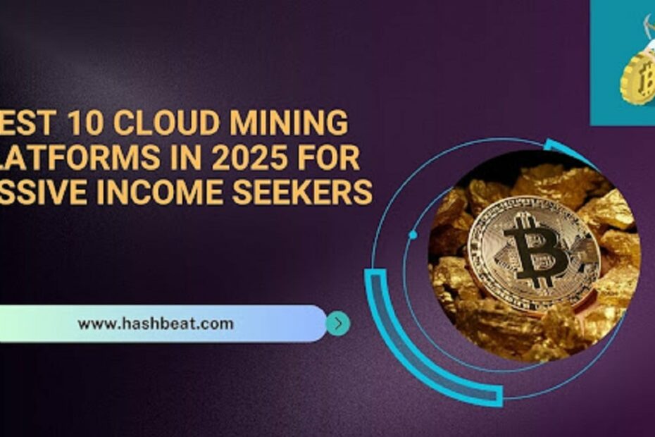 Best 10 Cloud Mining Platforms in 2025 for Passive Income Seekers - Crypto News Flash