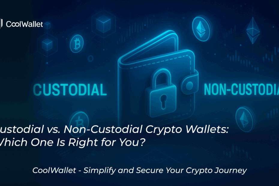 Custodial vs. Non-Custodial Crypto Wallets: Which One Is Right for You?