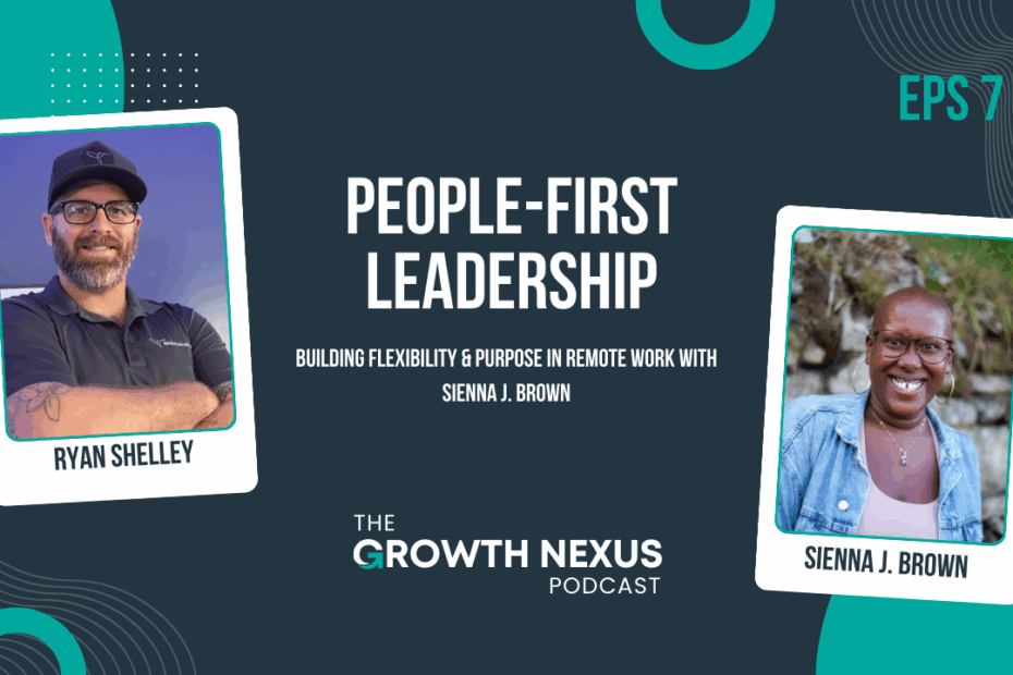 People-First Leadership Building Flexibility & Purpose in Remote Work - The Growth Nexus Podcast Eps 7