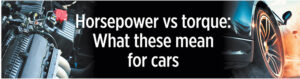 Horsepower vs torque: What these mean for cars