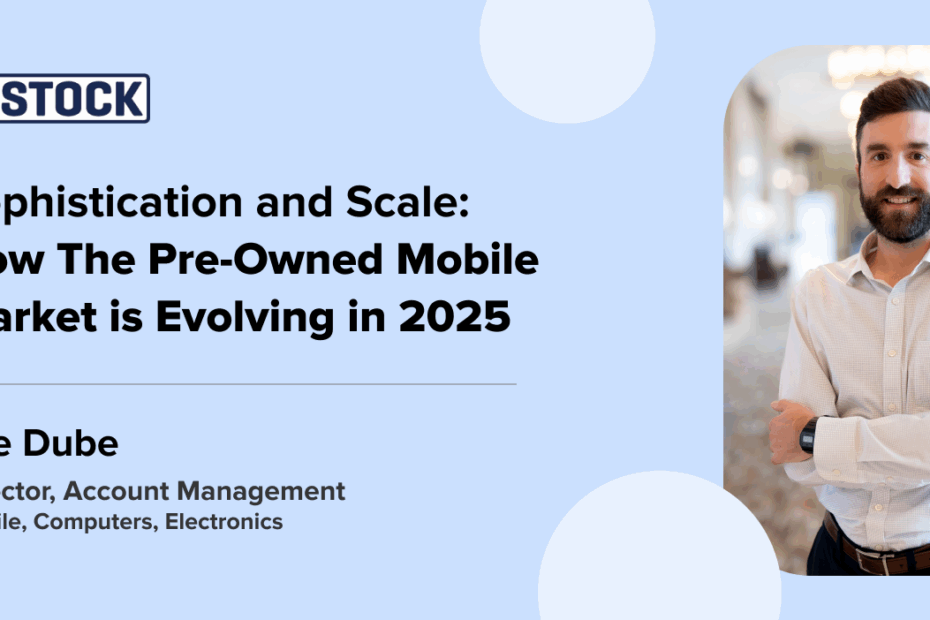 Sophistication and Scale: How The Pre-owned Mobile Market is Evolving in 2025