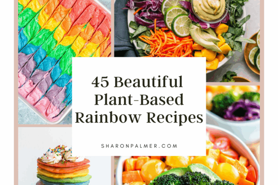 45 Colorful Plant-Based Rainbow Recipes - Sharon Palmer, The Plant Powered Dietitian