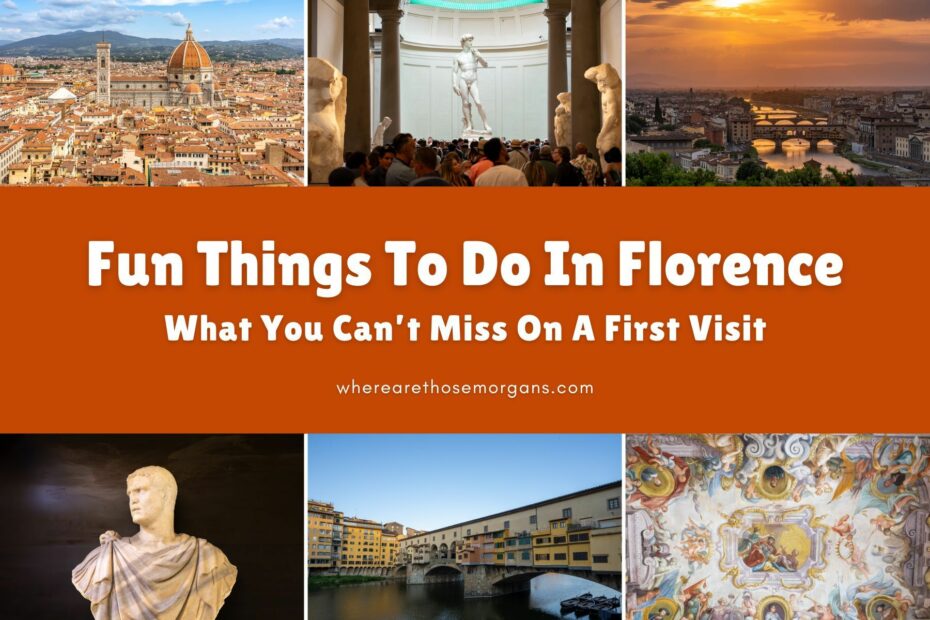Six small photos taken in various places around Florence with an orange color block and white text reading fun things to do in Florence: what you can't miss on a first visit by Where Are Those Morgans