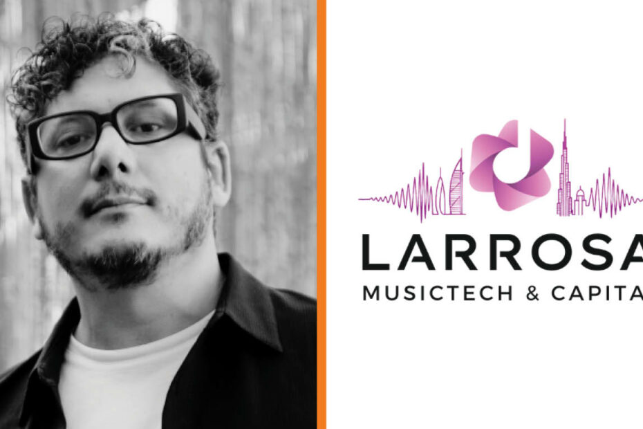 Music tech firm Larrosa launches in Dubai with $16m+ in assets under management and a ‘strategic roadmap’ for MENA expansion via ‘targeted acquisitions’ - Music Business Worldwide