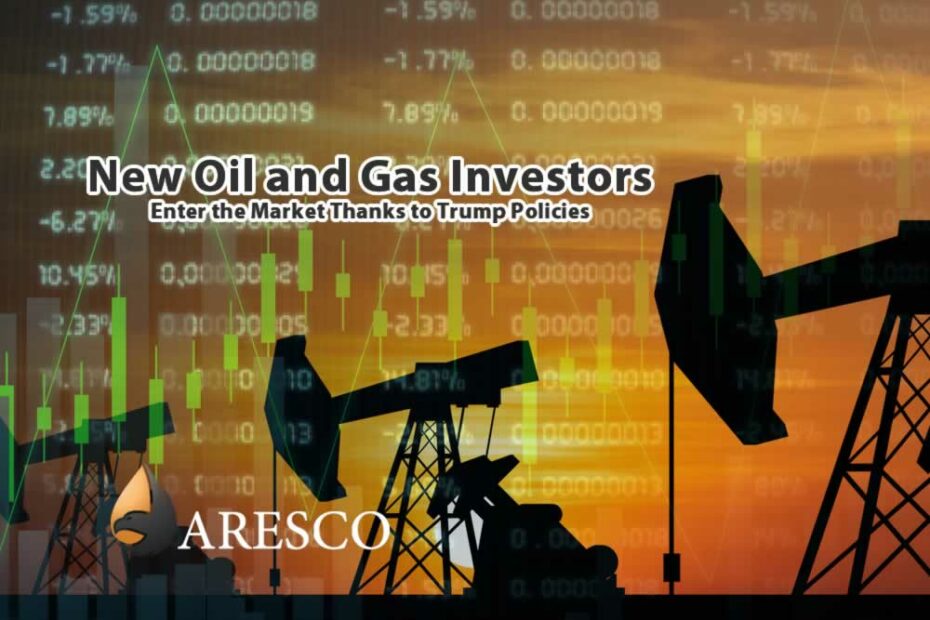 New Oil and Gas Investors Enter the Market Thanks to Trump Policies