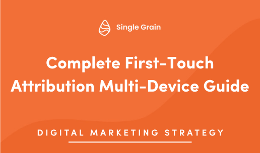 Complete First Touch Attribution Multi Device Guide