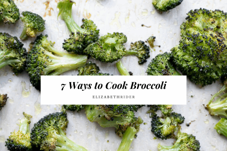 How to Cook Broccoli (7 Best Ways Ranked!) | Elizabeth Rider