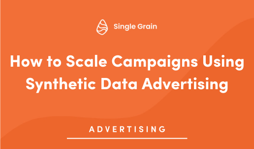 How to Scale Campaigns Using Synthetic Data Advertising