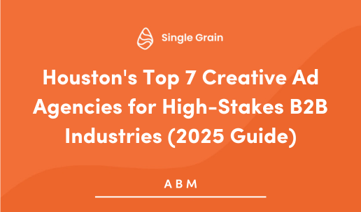 Houston's Top 7 Creative Ad Agencies for High-Stakes B2B Industries (2025 Guide)