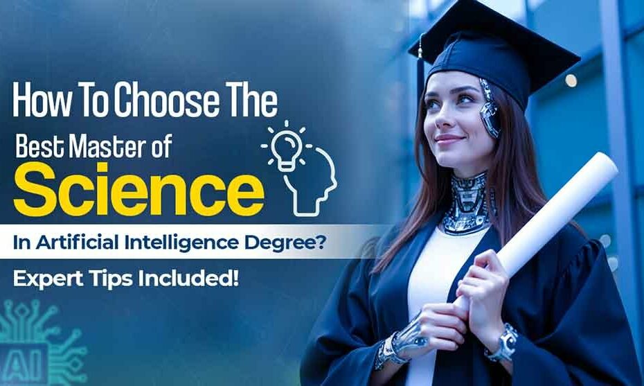 How to Choose the Best Master of Science in Artificial Intelligence Degree? Expert Tips Included!