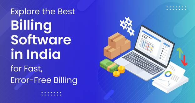 Top Billing Software in India for Fast, Error-Free Billing