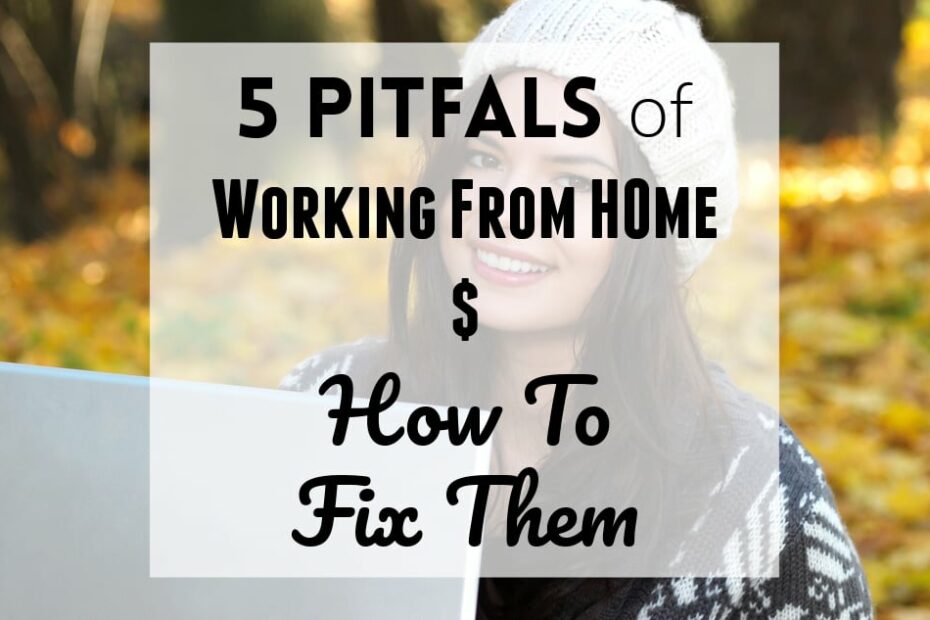 5 Pitfalls of Working from Home and How to Fix Them