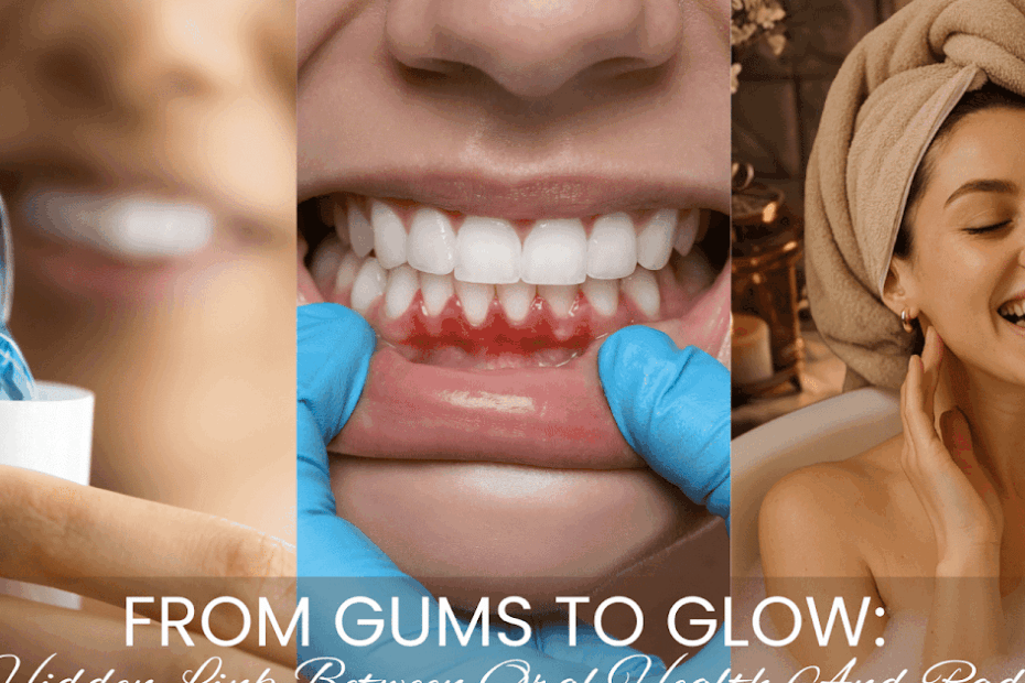 From Gums To Glow: The Hidden Link Between Oral Health And Radiance