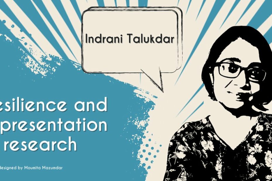 Resilience and representation in research: In conversation with Indrani Talukdar