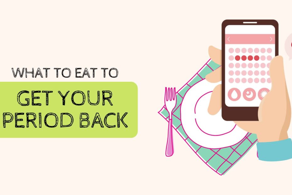 What to Eat to Get My Period Back: Essentials.