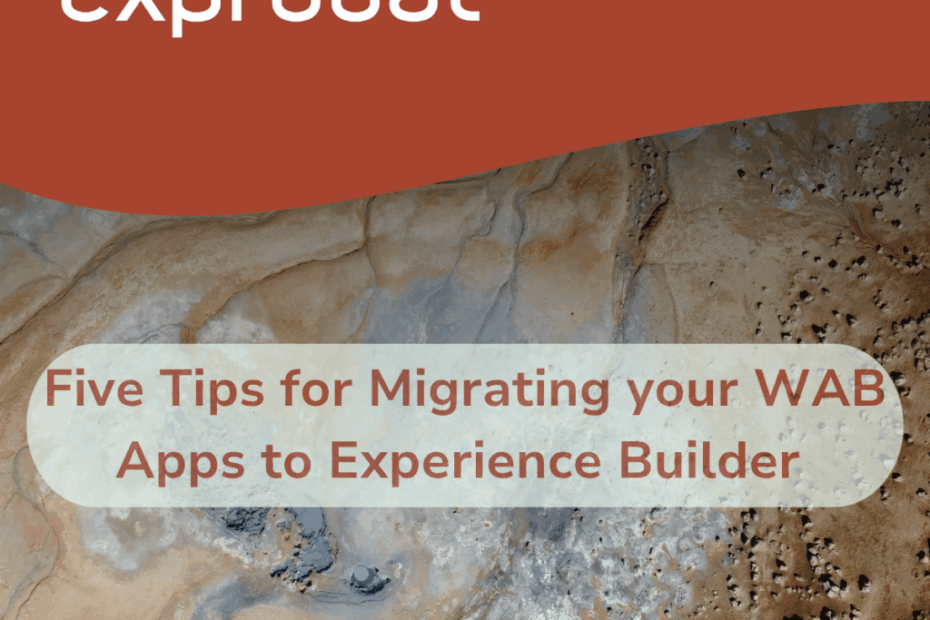 Five Tips for Migrating your WAB Apps to Experience Builder - Exprodat