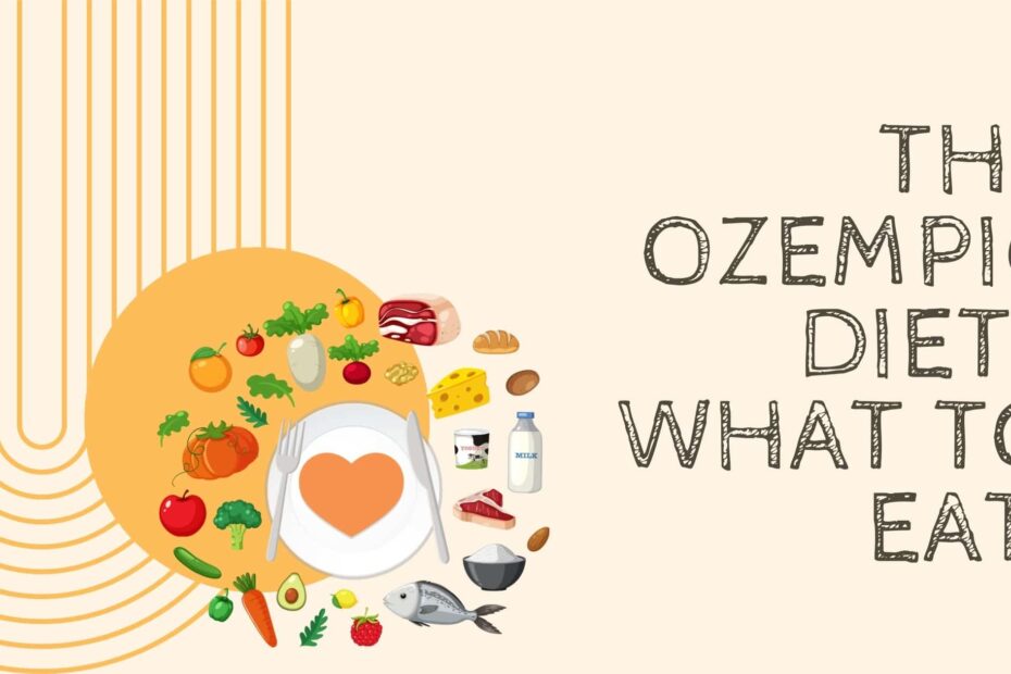 The Ozempic Diet: What to Eat, Avoid, and How to Stay Nourished