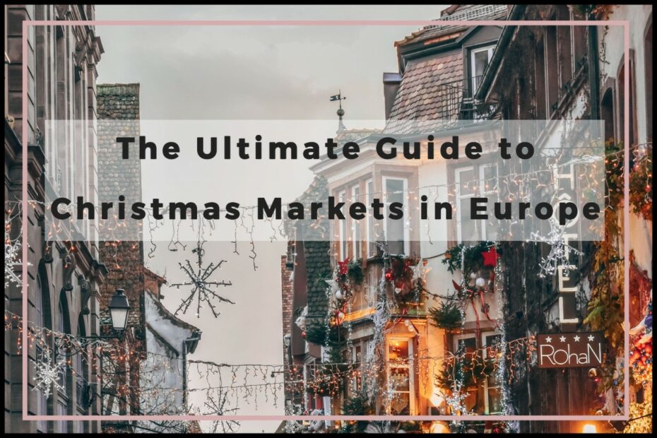 Ultimate Guide for The Best Christmas Markets in Europe