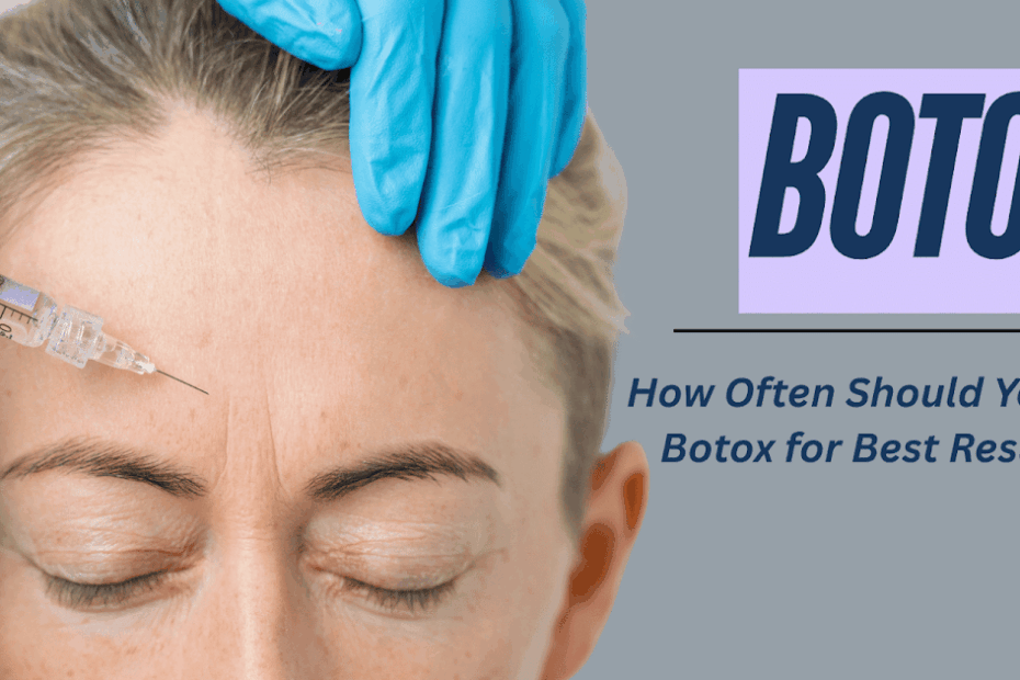 How Often Should You Get Botox for Best Results?