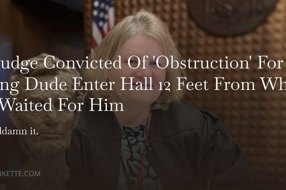 WI Judge Convicted Of 'Obstruction' For Letting Dude Enter Hall 12 Feet From Where ICE Waited For Him
