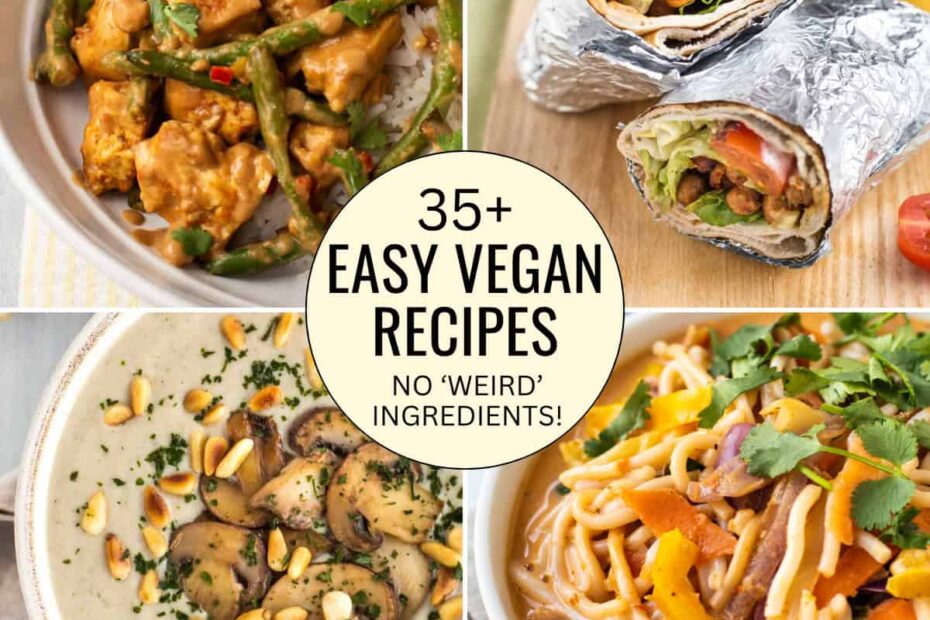 35+ Easy Vegan Recipes (with no 'weird' ingredients!)