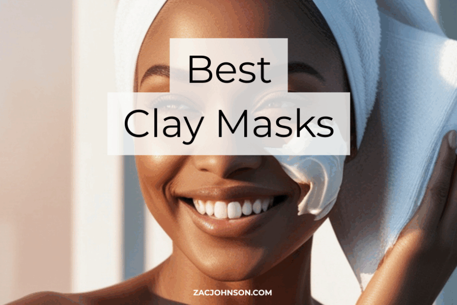 Best Clay Masks (2026) Reviewed - Zac Johnson - ZacJohnson.com