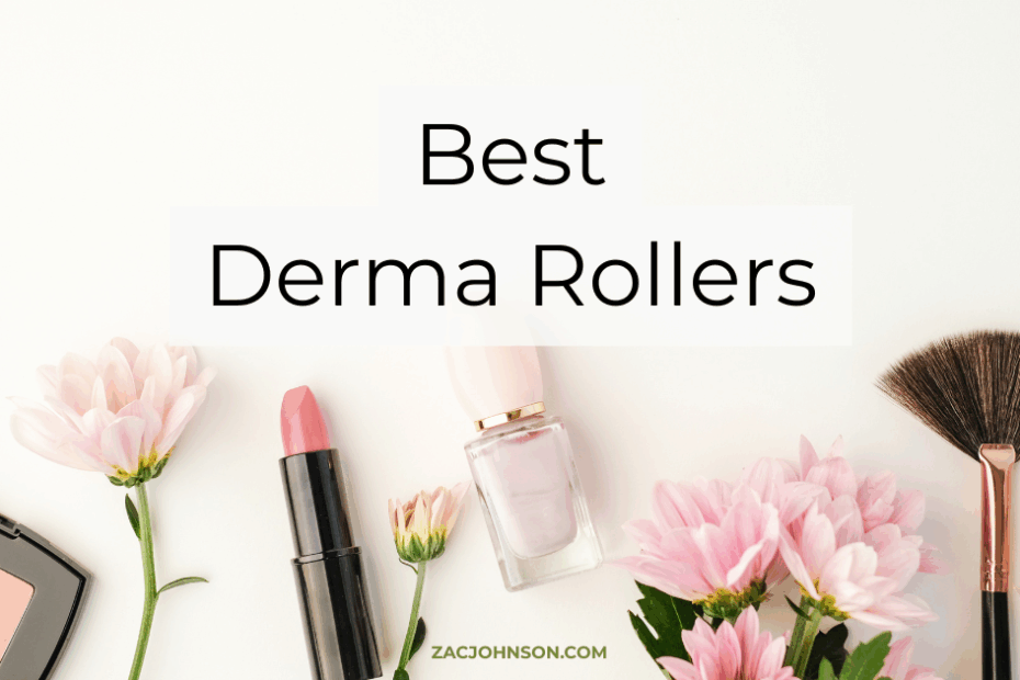 Best Derma Rollers (2026) Reviewed - Zac Johnson - ZacJohnson.com