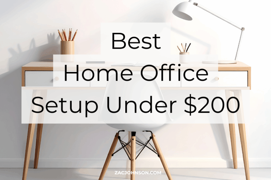 Best Home Office Setup Under $200 (2026) Reviewed - Zac Johnson - ZacJohnson.com