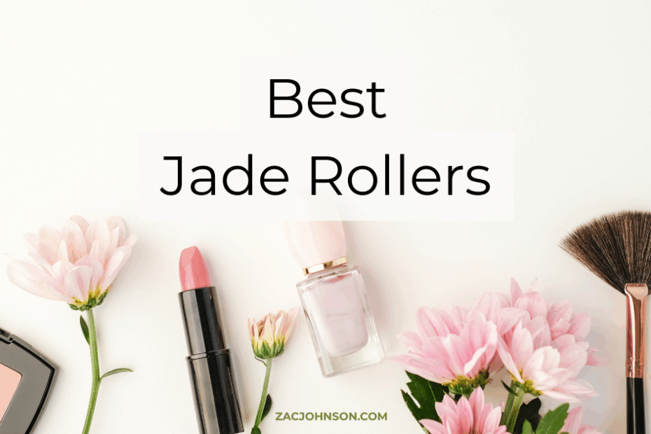 Best Jade Rollers (2026) Reviewed - Zac Johnson - ZacJohnson.com
