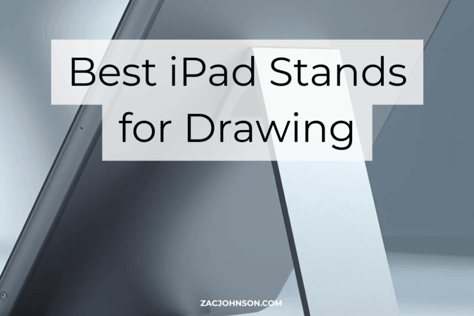 Best iPad Stands for Drawing (2026) Reviewed - Zac Johnson - ZacJohnson.com